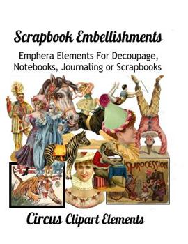 Paperback Scrapbook Embellishments: Emphera Elements for Decoupage, Notebooks, Journaling or Scrapbooks. Circus Clipart Elements Book