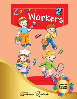 Color Workers 2 - Coloring Books Childrens: Color crafts, drawings of coloring works for boys and girls. Easy & Educational Coloring Book for children and kids