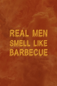 Paperback Real Men Smell Like Barbecue: Notebook Journal Composition Blank Lined Diary Notepad 120 Pages Paperback Orange Texture BBQ Book