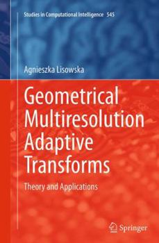 Paperback Geometrical Multiresolution Adaptive Transforms: Theory and Applications Book