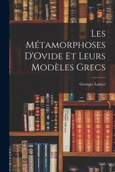 Paperback Les Métamorphoses D'Ovide Et Leurs Modèles Grecs [French] Book