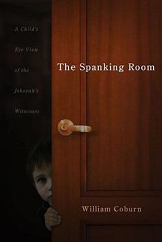 Paperback The Spanking Room: A Child's Eye View of the Jehovah's Witnesses Book