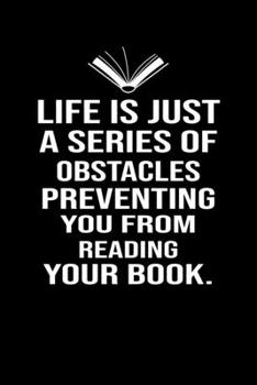 Life is just a series of obstacles preventing you from reading your book: Cute Book Lovers Day Notebook, Great Accessories & Gift Idea for Book ... Lovers Notebook With An Inspirational Quote.