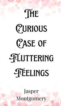Hardcover The Curious Case of Fluttering Feelings Book
