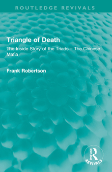 Paperback Triangle of Death: The Inside Story of the Triads - The Chinese Mafia Book