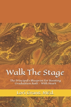 Paperback Walk The Stage: The Principal's Blueprint for Boosting Graduation - With Heart Book