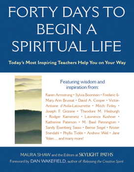 Paperback Forty Days to Begin a Spiritual Life: Today's Most Inspiring Teachers Help You on Your Way Book