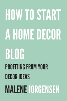 Paperback How to Start a Home Decor Blog: Profiting From Your Decor Ideas Book