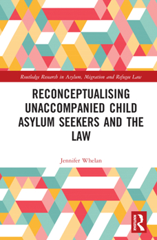 Hardcover Reconceptualising Unaccompanied Child Asylum Seekers and the Law Book