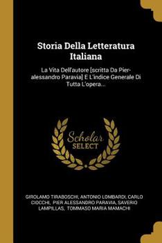 Paperback Storia Della Letteratura Italiana: La Vita Dell'autore [scritta Da Pier-alessandro Paravia] E L'indice Generale Di Tutta L'opera... [Italian] Book