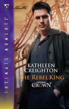 The Rebel King (Silhouette Intimate Moments) - Book #6 of the Capturing the Crown