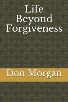 Paperback Life Beyond Forgiveness Book