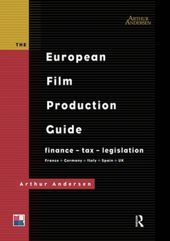 Hardcover The European Film Production Guide: Finance - Tax - Legislation France - Germany - Italy - Spain - UK Book