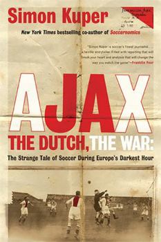 Paperback Ajax, the Dutch, the War: The Strange Tale of Soccer During Europe's Darkest Hour Book
