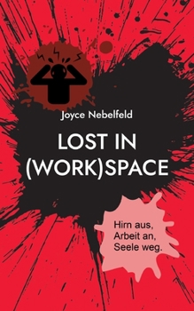 Paperback Lost in (Work)Space: Hirn aus, Arbeit an, Seele weg. [German] Book