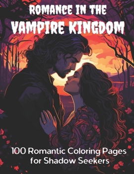 Paperback Romance in the Vampire Kingdom: 100 Romantic Coloring Pages for Shadow Seekers Book