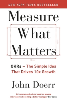 Paperback Measure What Matters: The Simple Idea that Drives 10x Growth Book