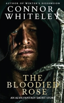 The Bloodied Rose: An Alvis Fantasy Short Story
