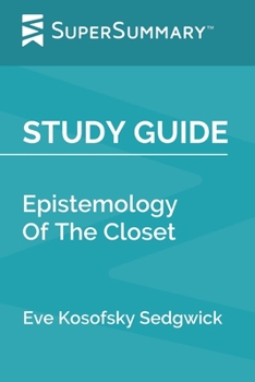 Study Guide: Epistemology Of The Closet by Eve Kosofsky Sedgwick (SuperSummary)