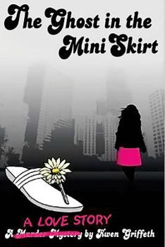 Paperback The Ghost in The Mini Skirt: A Love Story Book