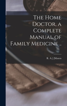 The Home Doctor, a Complete Manual of Family Medicine ..