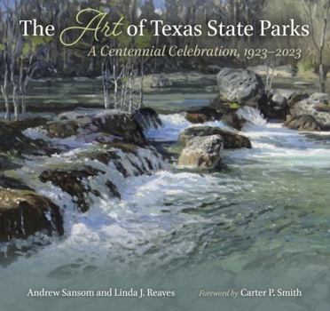 Hardcover The Art of Texas State Parks: A Centennial Celebration, 1923-2023 Book