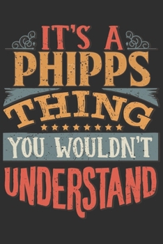 It's A Phipps Thing You Wouldn't Understand: Want To Create An Emotional Moment For A Phipps Family Member ? Show The Phipps's You Care With This ... Surname Planner Calendar Notebook Journal