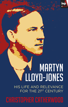 Paperback Martyn Lloyd-Jones: His Life and Relevance for the 21st Century Book