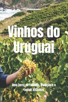 Vinhos do Uruguai: Uma Terra de Taninos, Tradição e o Terroir Atlântico (Wines of the World: Uruguay) (Portuguese Edition)