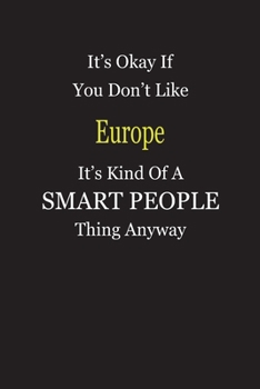 Paperback It's Okay If You Don't Like Europe It's Kind Of A Smart People Thing Anyway: Blank Lined Notebook Journal Gift Idea Book