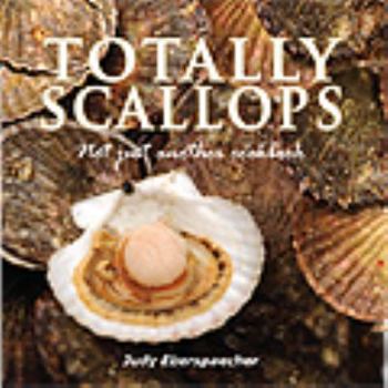 Paperback Totally Scallops : Not just Another Cookbook Book