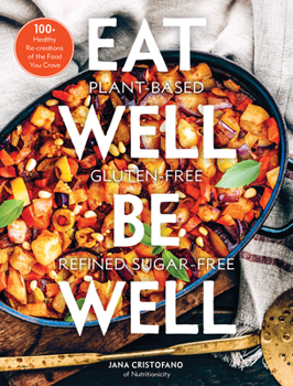 Hardcover Eat Well, Be Well: 100+ Healthy Re-Creations of the Food You Crave Book