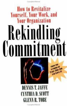 Hardcover Rekindling Commitment: How to Revitalize Yourself, Your Work, and Your Organization Book