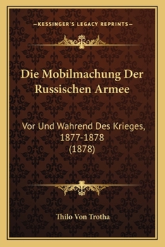 Paperback Die Mobilmachung Der Russischen Armee: Vor Und Wahrend Des Krieges, 1877-1878 (1878) [German] Book