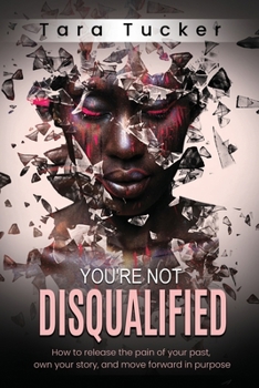 Paperback You're Not Disqualified: How to Release the Pain of Your Past, Own Your Story, and Move Forward in Purpose. Book