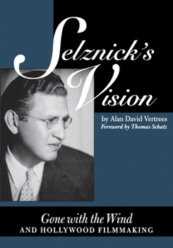 Selznick's Vision: Gone with the Wind and Hollywood Filmmaking (Texas Film and Media Studies Series) - Book  of the Texas Film and Media Studies