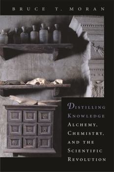 Paperback Distilling Knowledge: Alchemy, Chemistry, and the Scientific Revolution Book