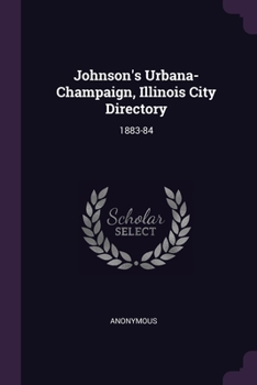 Paperback Johnson's Urbana-Champaign, Illinois City Directory: 1883-84 Book