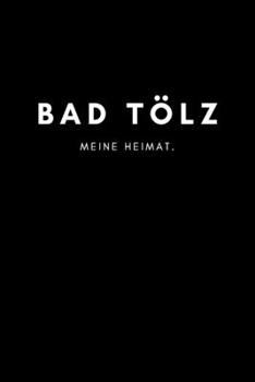Bad Tölz: Notizbuch, Notizblock | DIN A5, 120 Seiten | Liniert, Linien, Lined | Deine Stadt, Dorf, Region und Heimat | Notizheft, Notizen, Block, Planer (German Edition)