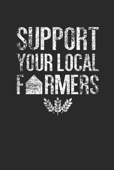 Paperback Support Your Local Farmers: Dotted Bullet Notebook (6" x 9" - 120 pages) Farmers Notebook for Daily Journal, Diary, and Gift Book