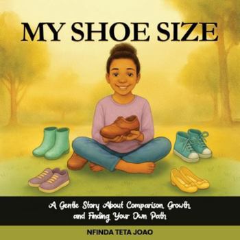 My Shoe Size: A Gentle Story About Comparison, Growth, and Finding Your Own Path