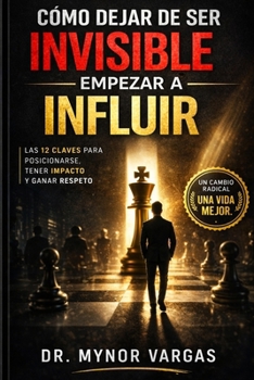Paperback Cómo Dejar de Ser Invisible: Y Empezar a Influir [Spanish] Book