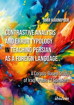 Paperback Contrastive Analysis and Error Typology in Teaching Persian as a Foreign Language: A Corpus-Based Study of Iraqi Arabic L1 Speakers Book