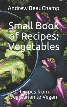 Paperback Small Book of Recipes: Vegetables: Recipes from Vegetarian to Vegan Book