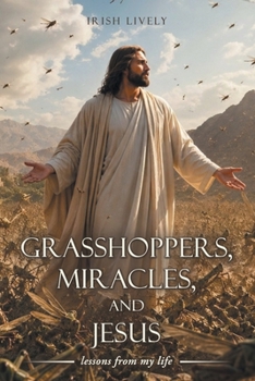 Paperback Grasshoppers, Miracles, and Jesus: lessons from my life Book