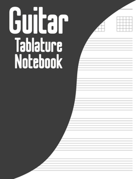 Guitar Tablature Notebook: 6 String Guitar Chord and Tablature Staff Manuscript Music Paper * Large (8.5" x 11") * 100 Pages: Blank