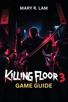 Paperback Killing Floor 3 GAME GUIDE: Unlock Exclusive Content, Tackle Endgame Challenges, and Elevate Your Gameplay to the Next Level Book