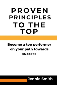 Paperback Proven principles to the top: Become a top performer on your path to success Book