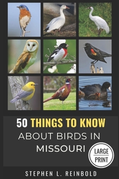 50 Things to Know About Birds in Missouri: Birds to Watch in the Show Me State (50 Things to Know About Birds - Large Print Series)