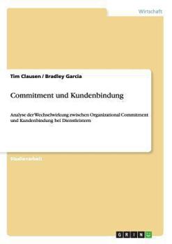 Paperback Commitment und Kundenbindung: Analyse der Wechselwirkung zwischen Organizational Commitment und Kundenbindung bei Dienstleistern [German] Book